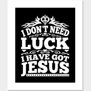 I Don't Need Luck I Have got Jesus Posters and Art